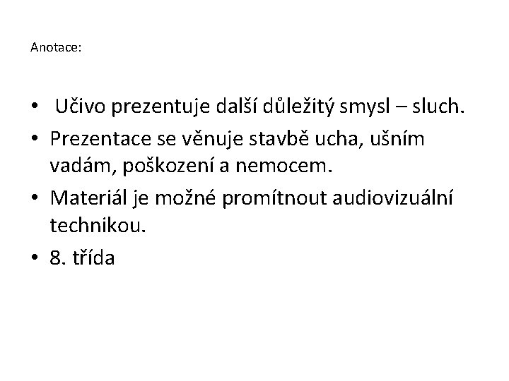 Anotace: • Učivo prezentuje další důležitý smysl – sluch. • Prezentace se věnuje stavbě