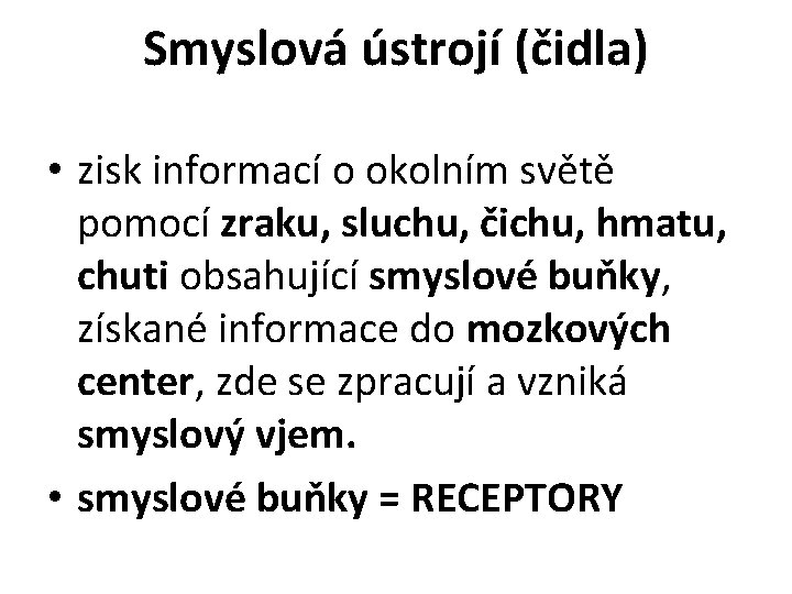 Smyslová ústrojí (čidla) • zisk informací o okolním světě pomocí zraku, sluchu, čichu, hmatu,