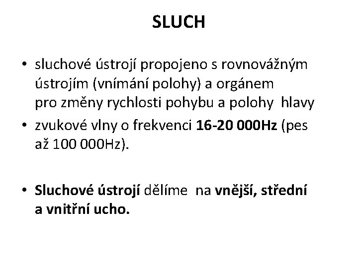 SLUCH • sluchové ústrojí propojeno s rovnovážným ústrojím (vnímání polohy) a orgánem pro změny