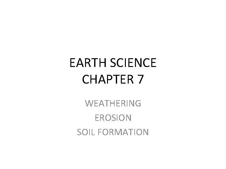 EARTH SCIENCE CHAPTER 7 WEATHERING EROSION SOIL FORMATION 