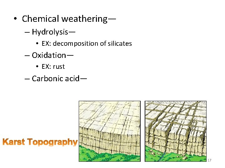  • Chemical weathering— – Hydrolysis— • EX: decomposition of silicates – Oxidation— •