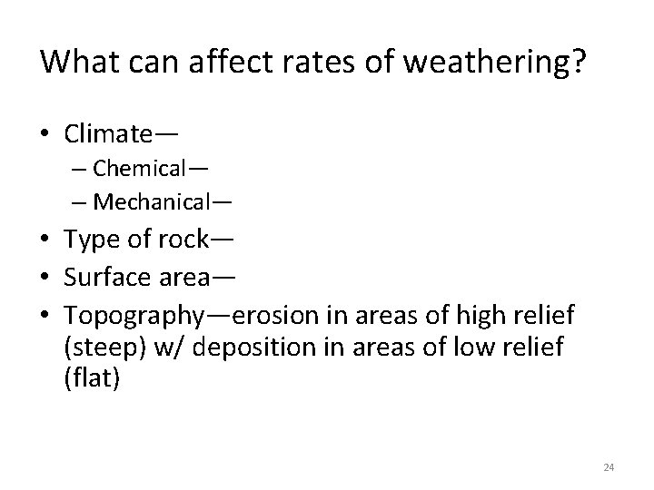 What can affect rates of weathering? • Climate— – Chemical— – Mechanical— • Type