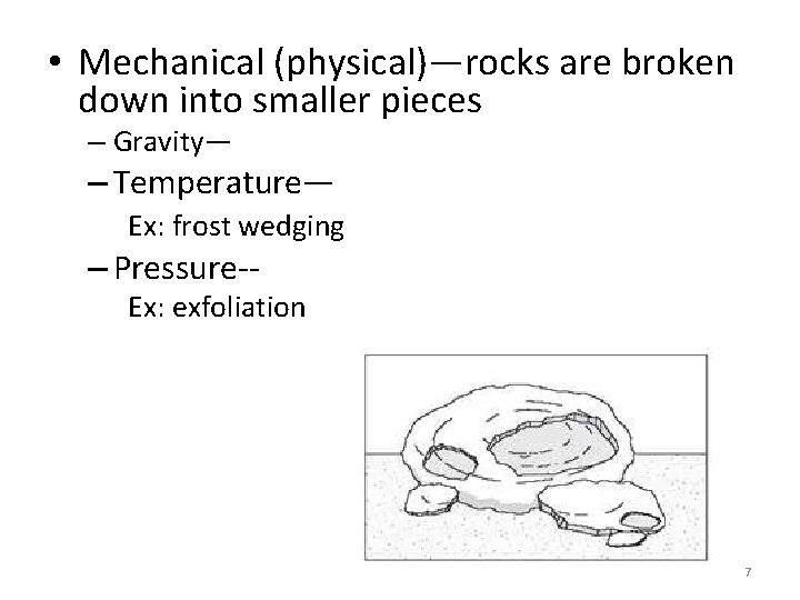  • Mechanical (physical)—rocks are broken down into smaller pieces – Gravity— – Temperature—