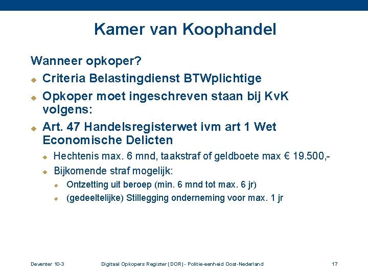 Kamer van Koophandel Wanneer opkoper? u Criteria Belastingdienst BTWplichtige u Opkoper moet ingeschreven staan