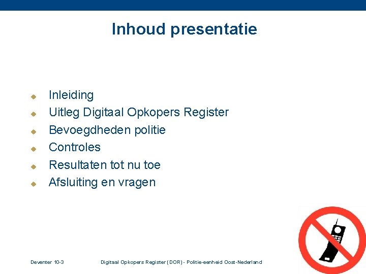 Inhoud presentatie u u u Inleiding Uitleg Digitaal Opkopers Register Bevoegdheden politie Controles Resultaten
