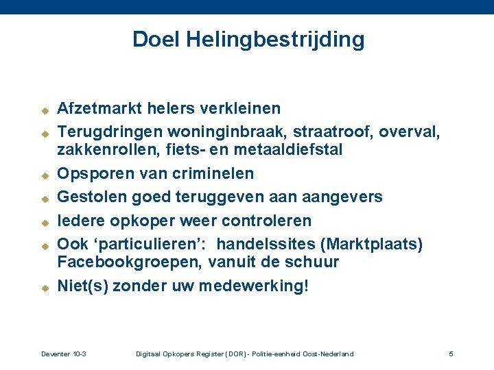 Doel Helingbestrijding u u u u Afzetmarkt helers verkleinen Terugdringen woninginbraak, straatroof, overval, zakkenrollen,