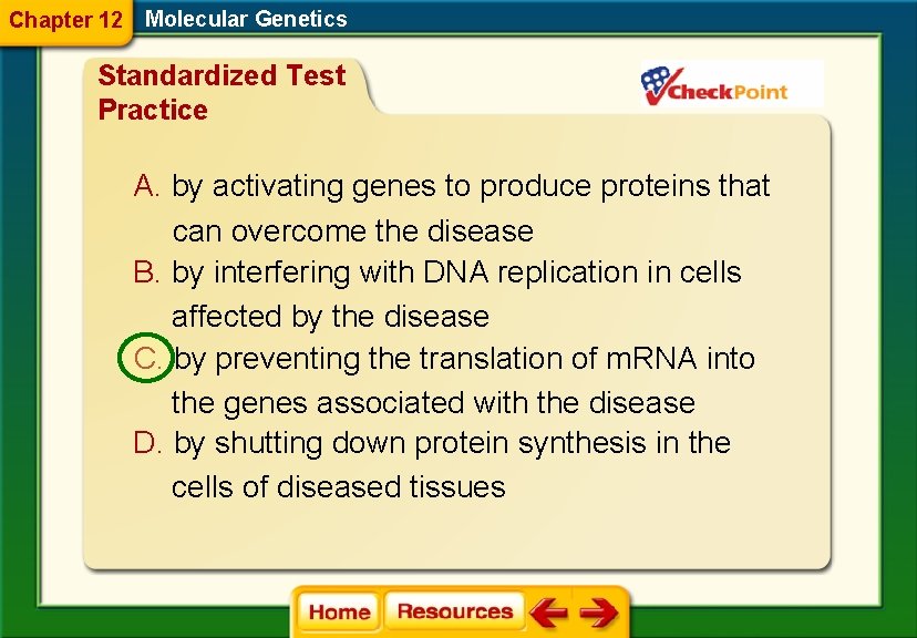 Chapter 12 Molecular Genetics Standardized Test Practice A. by activating genes to produce proteins