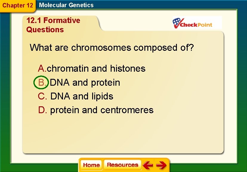 Chapter 12 Molecular Genetics 12. 1 Formative Questions What are chromosomes composed of? A.