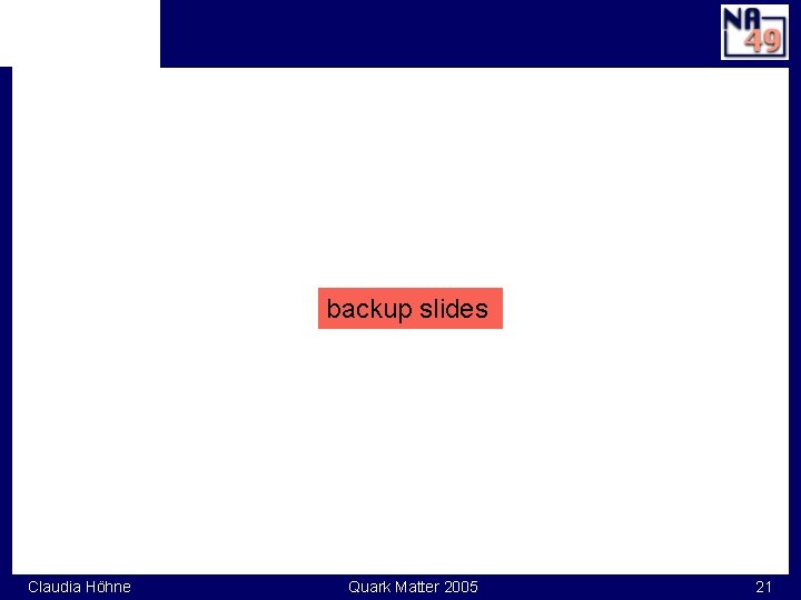 backup slides Claudia Höhne Quark Matter 2005 21 