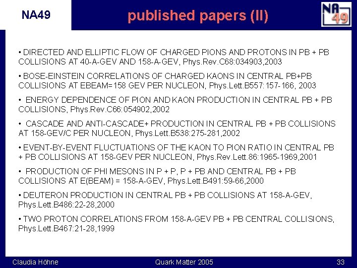 NA 49 published papers (II) • DIRECTED AND ELLIPTIC FLOW OF CHARGED PIONS AND