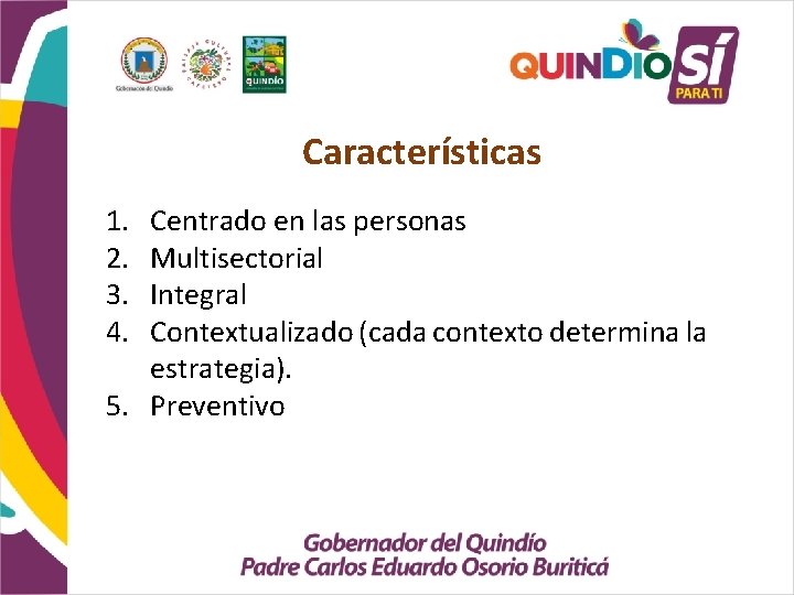 Características 1. 2. 3. 4. Centrado en las personas Multisectorial Integral Contextualizado (cada contexto