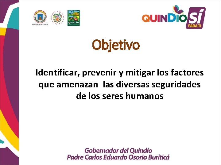 Objetivo Identificar, prevenir y mitigar los factores que amenazan las diversas seguridades de los