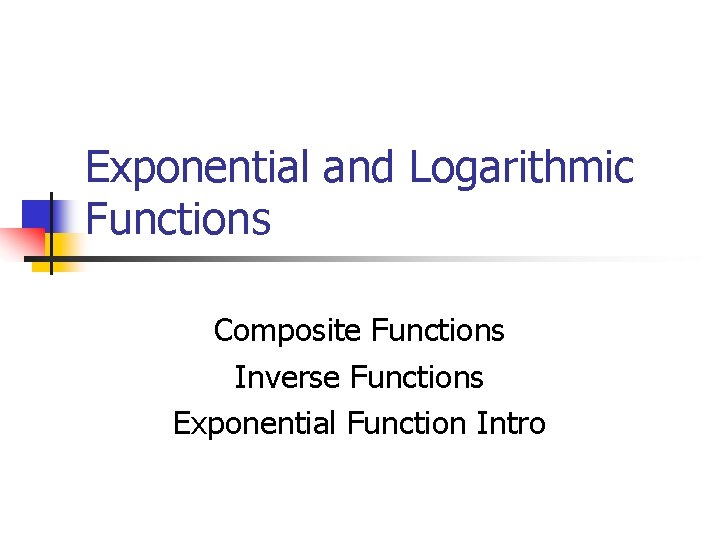 Exponential and Logarithmic Functions Composite Functions Inverse Functions Exponential Function Intro 