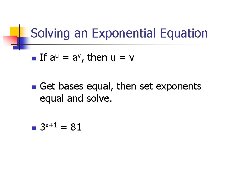 Solving an Exponential Equation n If au = av, then u = v Get
