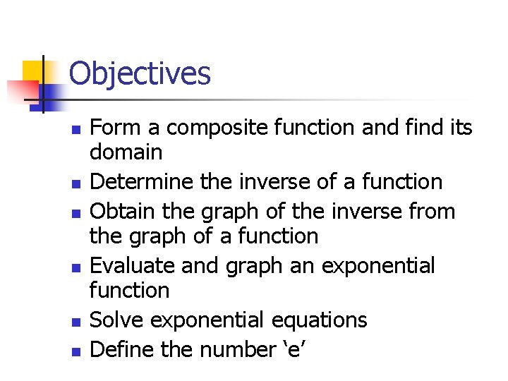 Objectives n n n Form a composite function and find its domain Determine the