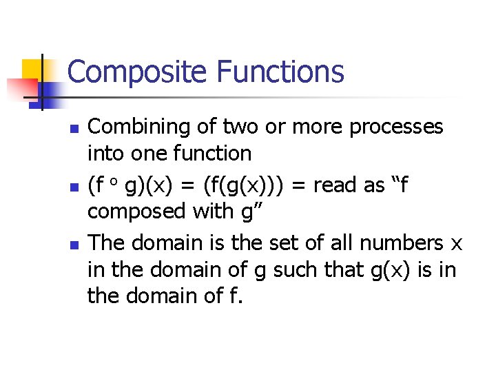 Composite Functions n n n Combining of two or more processes into one function