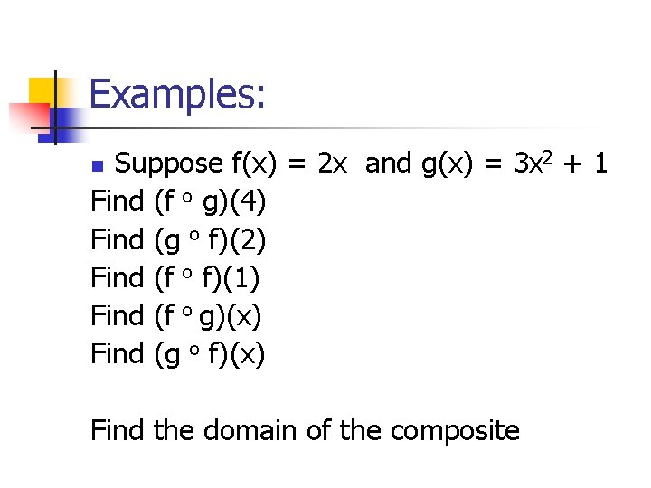 Examples: Suppose f(x) = 2 x and g(x) = 3 x 2 + 1