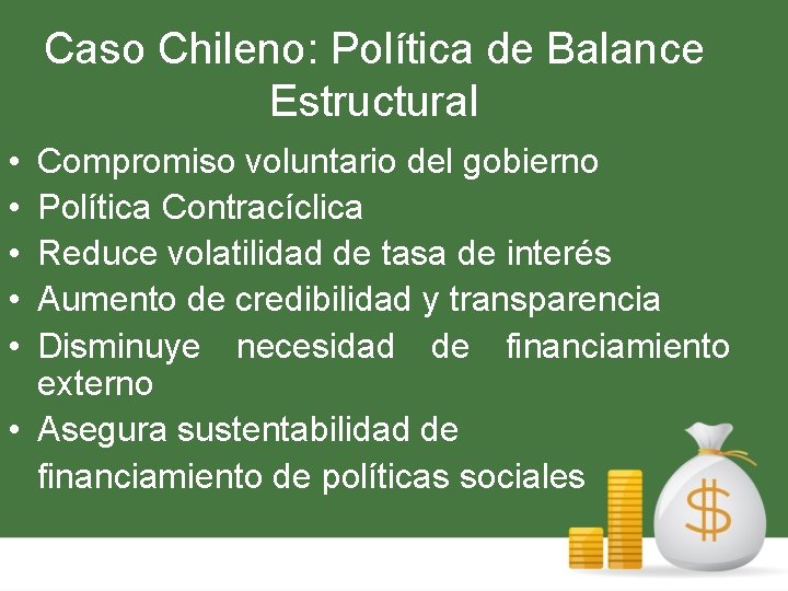 Caso Chileno: Política de Balance Estructural • • • Compromiso voluntario del gobierno Política