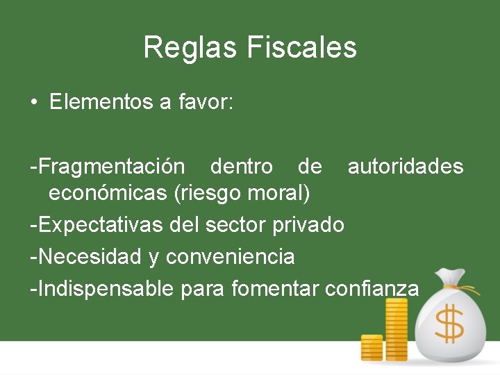 Reglas Fiscales • Elementos a favor: -Fragmentación dentro de autoridades económicas (riesgo moral) -Expectativas