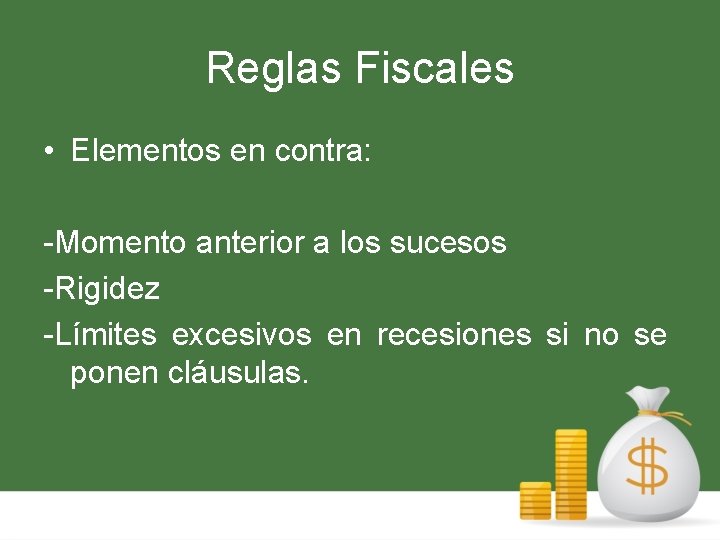 Reglas Fiscales • Elementos en contra: -Momento anterior a los sucesos -Rigidez -Límites excesivos