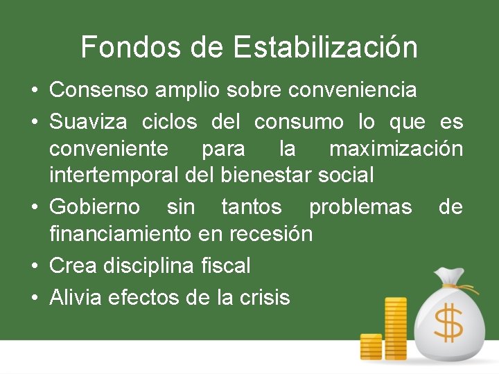 Fondos de Estabilización • Consenso amplio sobre conveniencia • Suaviza ciclos del consumo lo
