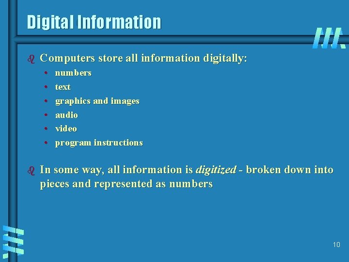Digital Information b Computers store all information digitally: • • • b numbers text