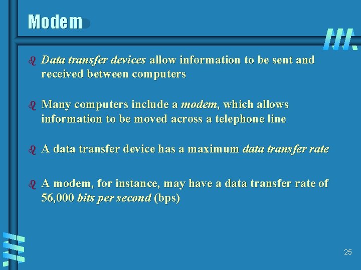 Modem b Data transfer devices allow information to be sent and received between computers