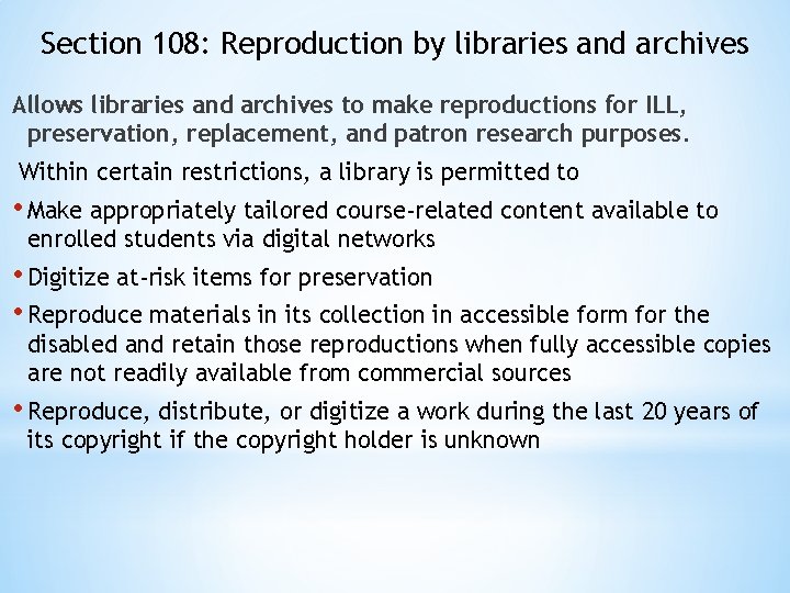 Section 108: Reproduction by libraries and archives Allows libraries and archives to make reproductions