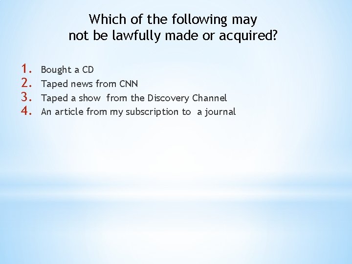 Which of the following may not be lawfully made or acquired? 1. 2. 3.