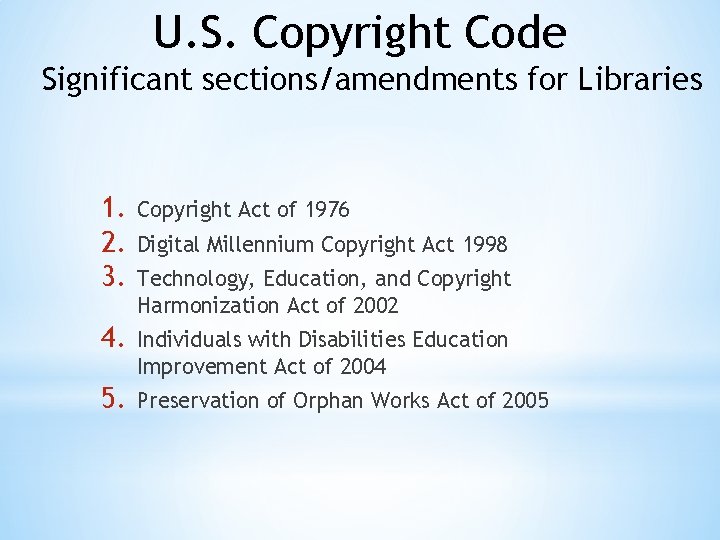 U. S. Copyright Code Significant sections/amendments for Libraries 1. 2. 3. Copyright Act of