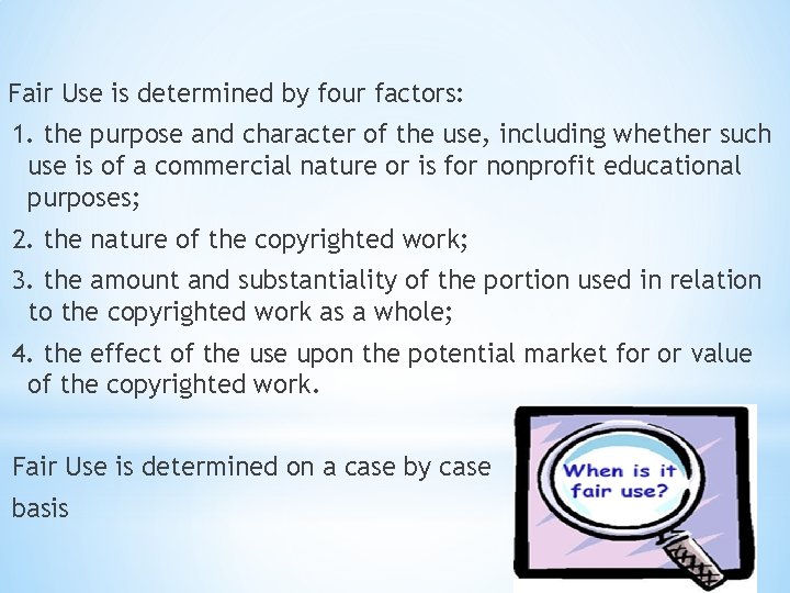 Fair Use is determined by four factors: 1. the purpose and character of the