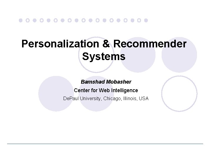 Personalization & Recommender Systems Bamshad Mobasher Center for Web Intelligence De. Paul University, Chicago,