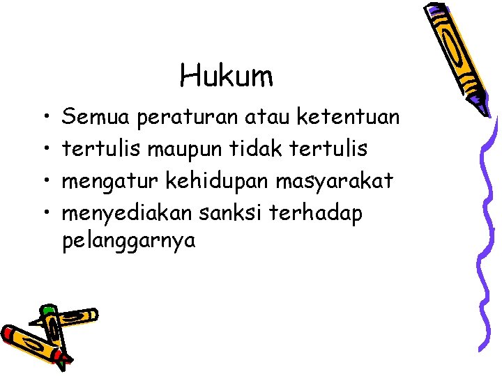 Hukum • • Semua peraturan atau ketentuan tertulis maupun tidak tertulis mengatur kehidupan masyarakat