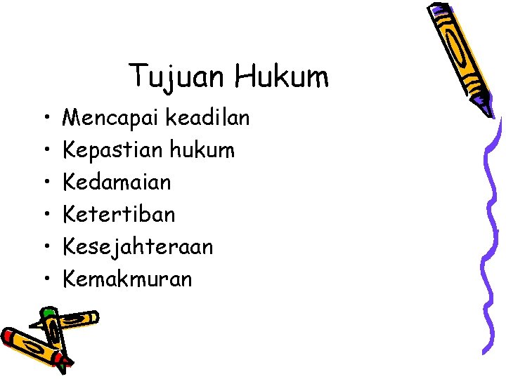 Tujuan Hukum • • • Mencapai keadilan Kepastian hukum Kedamaian Ketertiban Kesejahteraan Kemakmuran 