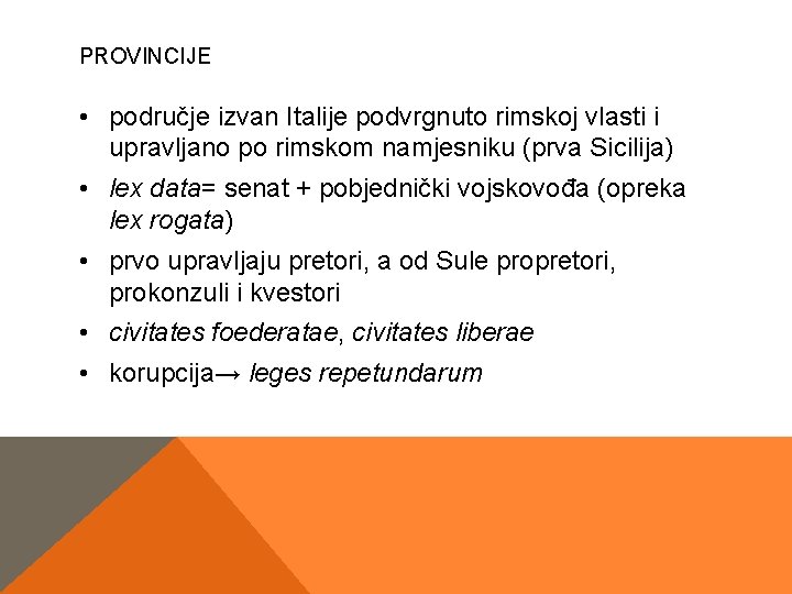 PROVINCIJE • područje izvan Italije podvrgnuto rimskoj vlasti i upravljano po rimskom namjesniku (prva PROVINCIJE • područje izvan Italije podvrgnuto rimskoj vlasti i upravljano po rimskom namjesniku (prva