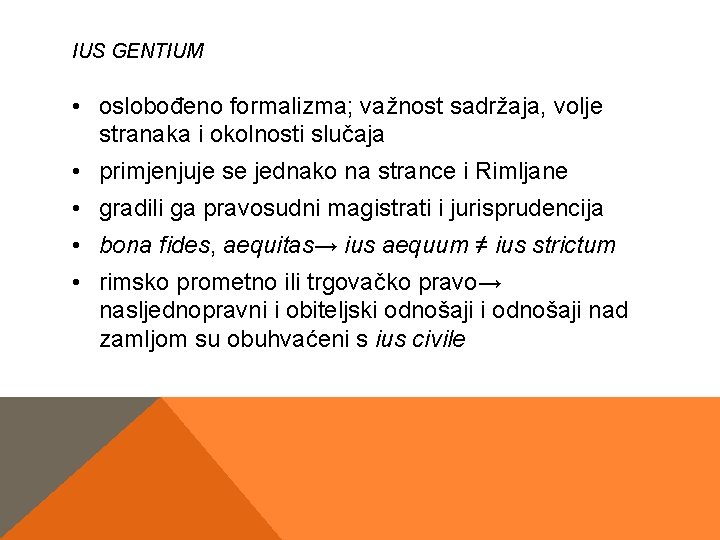 IUS GENTIUM • oslobođeno formalizma; važnost sadržaja, volje stranaka i okolnosti slučaja • primjenjuje IUS GENTIUM • oslobođeno formalizma; važnost sadržaja, volje stranaka i okolnosti slučaja • primjenjuje