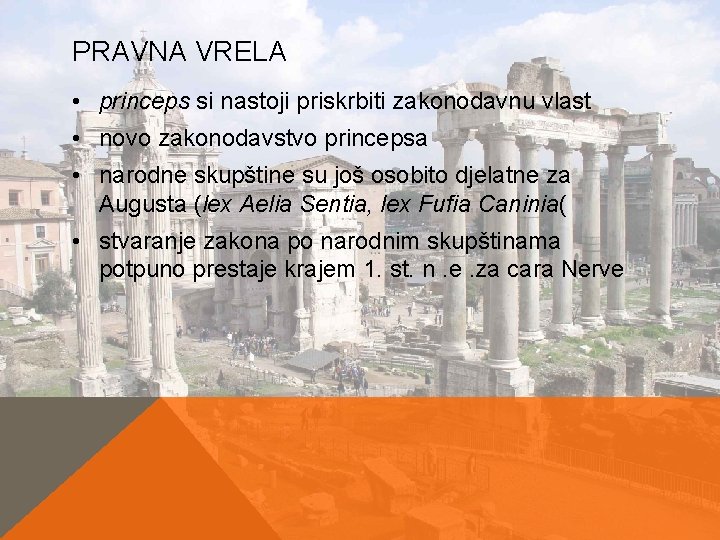 PRAVNA VRELA • princeps si nastoji priskrbiti zakonodavnu vlast • novo zakonodavstvo princepsa • PRAVNA VRELA • princeps si nastoji priskrbiti zakonodavnu vlast • novo zakonodavstvo princepsa •
