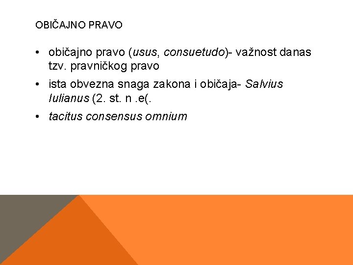 OBIČAJNO PRAVO • običajno pravo (usus, consuetudo)- važnost danas tzv. pravničkog pravo • ista OBIČAJNO PRAVO • običajno pravo (usus, consuetudo)- važnost danas tzv. pravničkog pravo • ista