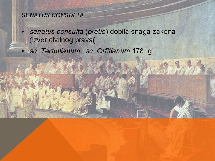 SENATUS CONSULTA • senatus consulta (oratio) dobila snaga zakona (izvor civilnog prava( • sc. SENATUS CONSULTA • senatus consulta (oratio) dobila snaga zakona (izvor civilnog prava( • sc.