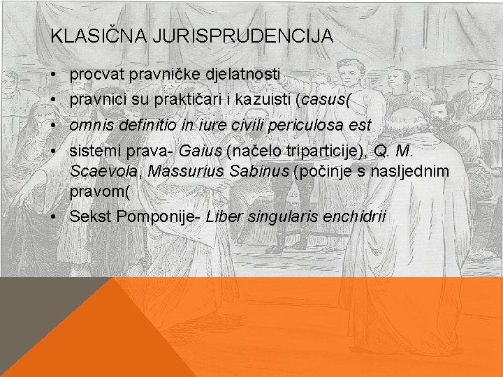 KLASIČNA JURISPRUDENCIJA • procvat pravničke djelatnosti • pravnici su praktičari i kazuisti (casus( • KLASIČNA JURISPRUDENCIJA • procvat pravničke djelatnosti • pravnici su praktičari i kazuisti (casus( •
