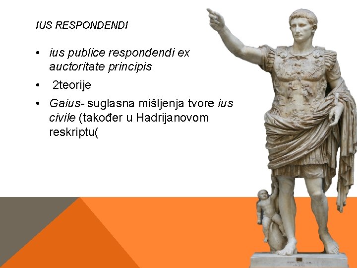 IUS RESPONDENDI • ius publice respondendi ex auctoritate principis • 2 teorije • Gaius- IUS RESPONDENDI • ius publice respondendi ex auctoritate principis • 2 teorije • Gaius-
