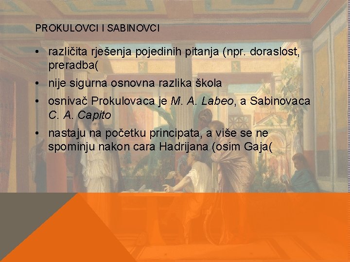 PROKULOVCI I SABINOVCI • različita rješenja pojedinih pitanja (npr. doraslost, preradba( • nije sigurna PROKULOVCI I SABINOVCI • različita rješenja pojedinih pitanja (npr. doraslost, preradba( • nije sigurna