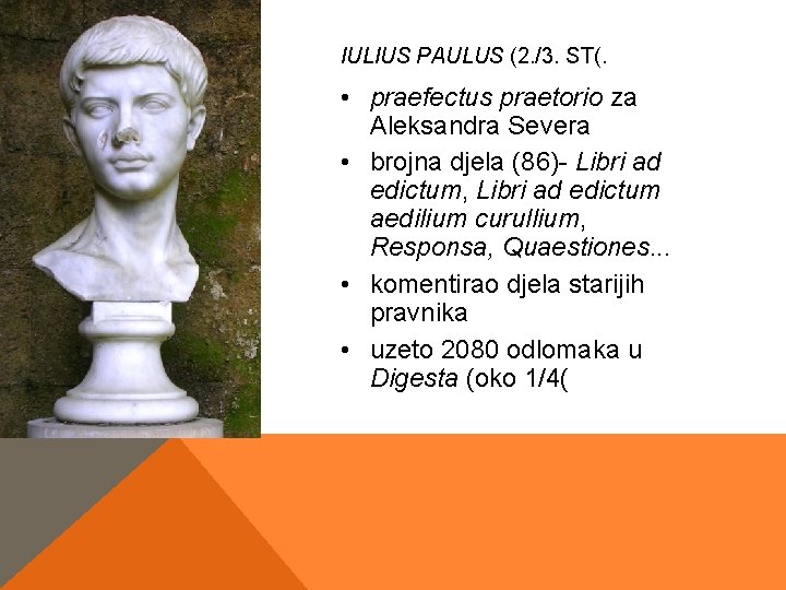 IULIUS PAULUS (2. /3. ST(. • praefectus praetorio za Aleksandra Severa • brojna djela IULIUS PAULUS (2. /3. ST(. • praefectus praetorio za Aleksandra Severa • brojna djela