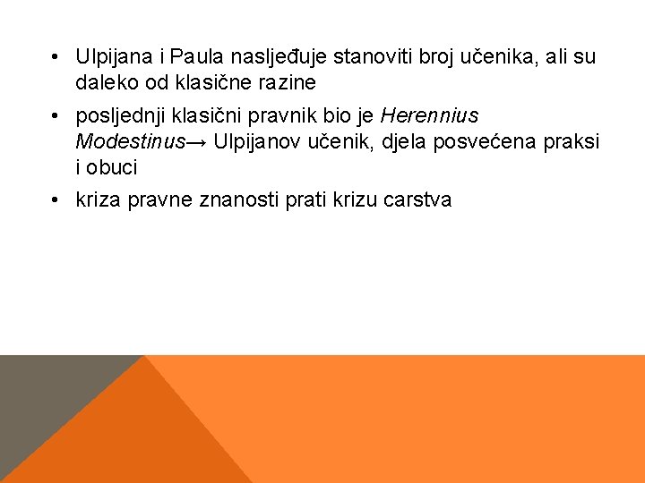 • Ulpijana i Paula nasljeđuje stanoviti broj učenika, ali su daleko od klasične • Ulpijana i Paula nasljeđuje stanoviti broj učenika, ali su daleko od klasične