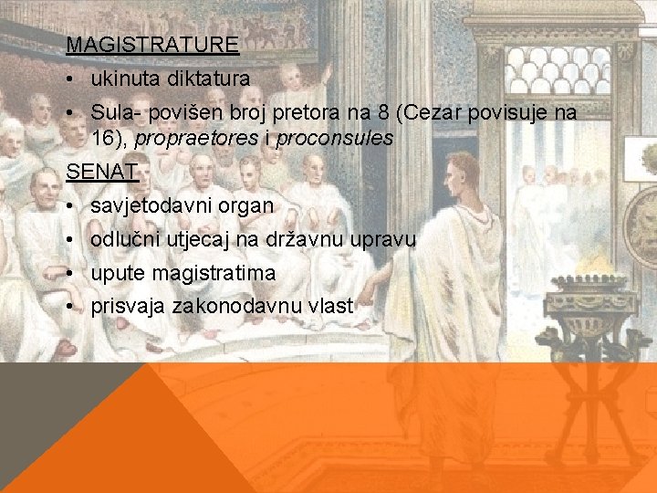 MAGISTRATURE • ukinuta diktatura • Sula- povišen broj pretora na 8 (Cezar povisuje na MAGISTRATURE • ukinuta diktatura • Sula- povišen broj pretora na 8 (Cezar povisuje na