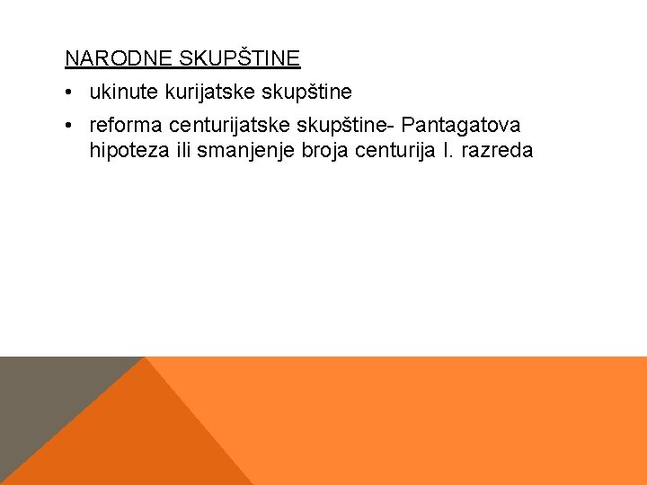 NARODNE SKUPŠTINE • ukinute kurijatske skupštine • reforma centurijatske skupštine- Pantagatova hipoteza ili smanjenje NARODNE SKUPŠTINE • ukinute kurijatske skupštine • reforma centurijatske skupštine- Pantagatova hipoteza ili smanjenje