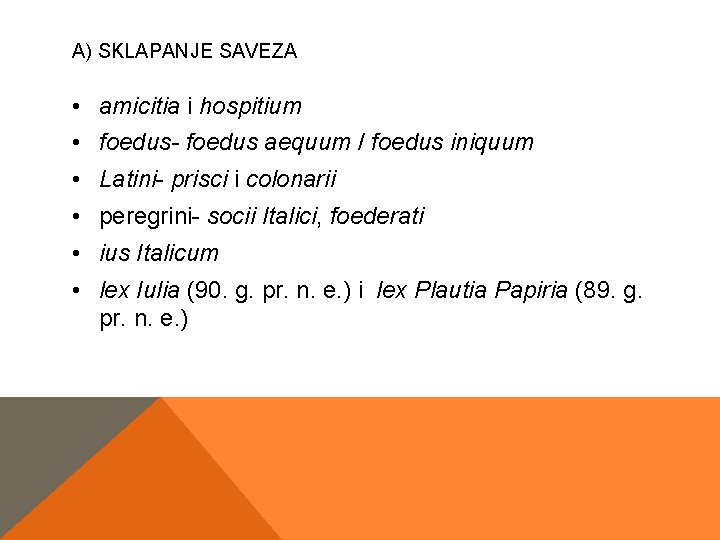 A) SKLAPANJE SAVEZA • amicitia i hospitium • foedus- foedus aequum / foedus iniquum A) SKLAPANJE SAVEZA • amicitia i hospitium • foedus- foedus aequum / foedus iniquum