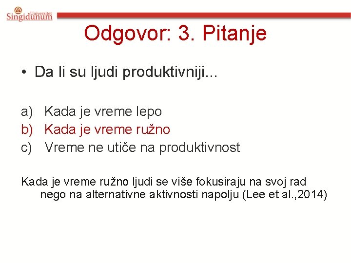 Odgovor: 3. Pitanje • Da li su ljudi produktivniji. . . a) Kada je