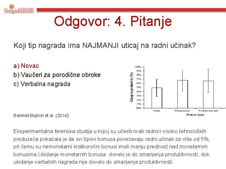 Odgovor: 4. Pitanje Koji tip nagrada ima NAJMANJI uticaj na radni učinak? a) Novac