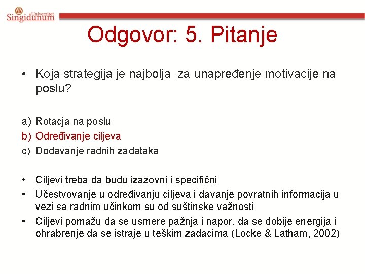 Odgovor: 5. Pitanje • Koja strategija je najbolja za unapređenje motivacije na poslu? a)